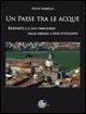 Cover-Bild zum Titel 'Un paese tra le acque. Bernate e il suo territorio dalle origini a fine ottocento' von 'Felice Sgarella'