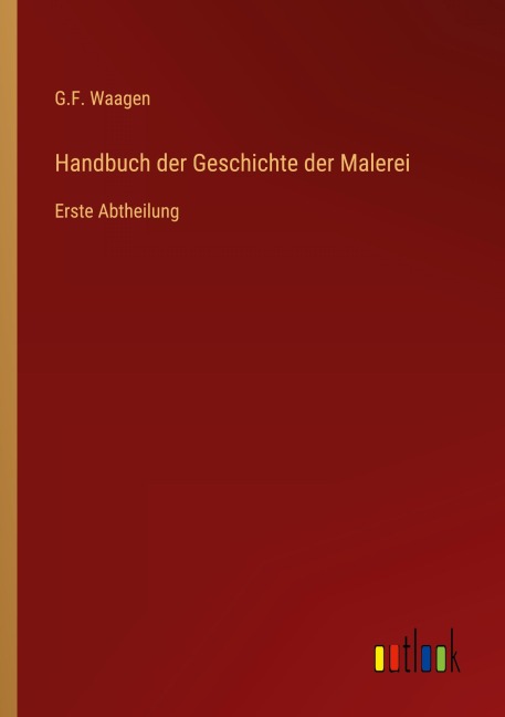 Handbuch der Geschichte der Malerei - G. F. Waagen