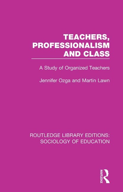 Teachers, Professionalism and Class - J T Ozga, M A Lawn