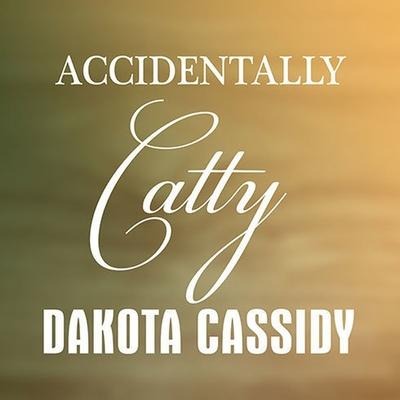 Accidentally Catty - Dakota Cassidy