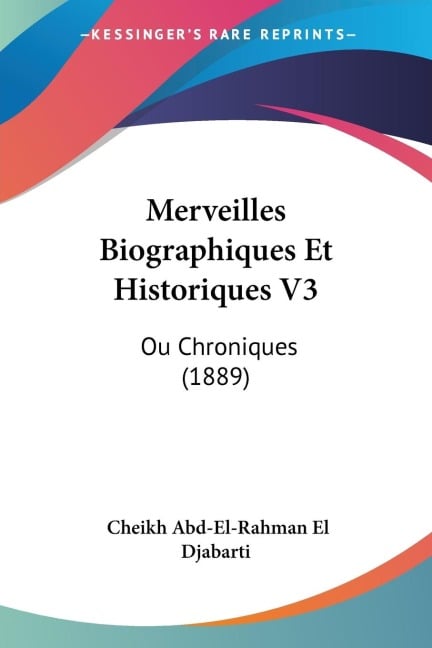 Merveilles Biographiques Et Historiques V3 - Cheikh Abd-El-Rahman El Djabarti