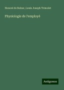 Physiologie de l'employé - Honoré de Balzac, Louis Joseph Trimolet