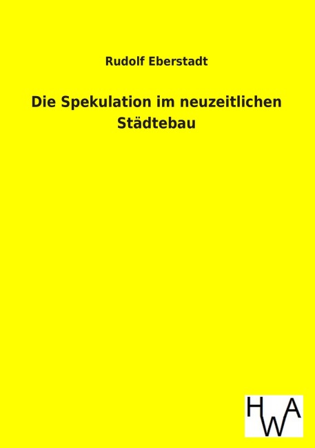 Die Spekulation im neuzeitlichen Städtebau - Rudolf Eberstadt