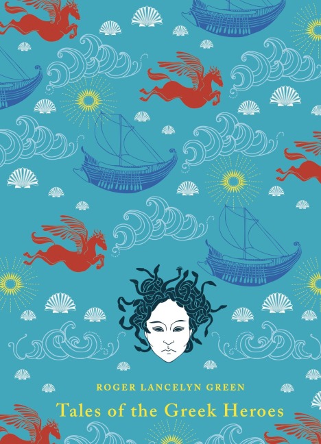 Tales of the Greek Heroes - Roger Lancelyn Green