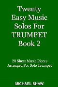 Cover-Bild zum Titel 'Twenty Easy Music Solos For Trumpet Book 2 (Brass Solo's Sheet Music, #8)' von 'Michael Shaw'