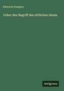 Cover-Bild zum Titel 'Ueber den Begriff des sittlichen Ideals' von 'Heinrich Gomperz'
