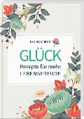 Glück - Rezepte für mehr Lebensfreude - Evi Wagner