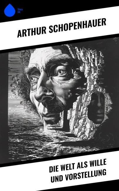 Die Welt als Wille und Vorstellung - Arthur Schopenhauer