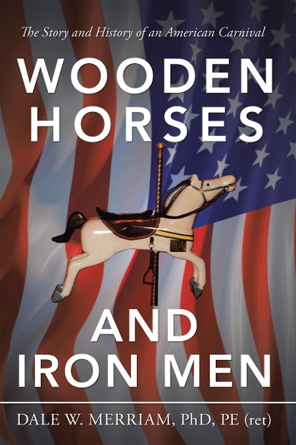 Wooden Horses and Iron Men - Dale W. Merriam Pe