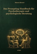 Cover-Bild zum Titel 'Das Prompt-Handbuch für Psychotherapie und psychologische Beratung' von 'Simon Berner'