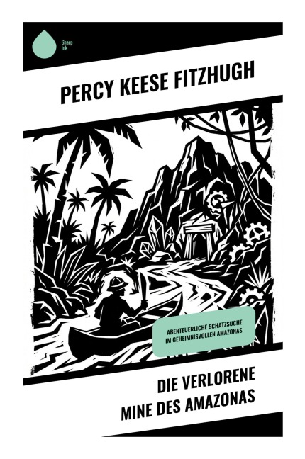 Die verlorene Mine des Amazonas - Percy Keese Fitzhugh