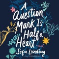 Cover-Bild zum Titel 'A Question Mark Is Half a Heart Lib/E' von 'Sofia Lundberg'
