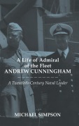 Cover-Bild zum Titel 'A Life of Admiral of the Fleet Andrew Cunningham' von 'Michael Simpson'