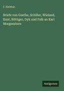 Cover-Bild zum Titel 'Briefe von Goethe, Schiller, Wieland, Kant, Böttiger, Dyk und Falk an Karl Morgenstern' von 'F. Sintenis'
