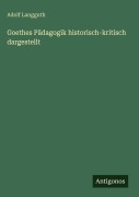 Cover-Bild zum Titel 'Goethes Pädagogik historisch-kritisch dargestellt' von 'Adolf Langguth'