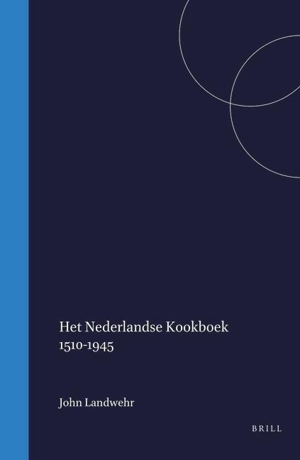 Het Nederlandse Kookboek 1510-1945 - John Landwehr