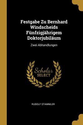 Festgabe Zu Bernhard Windscheids Fünfzigjährigem Doktorjubiläum: Zwei Abhandlungen - Rudolf Stammler