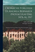 Cover-Bild zum Titel 'Cronache Forlivesi Di Andrea Bernardi (Novacula) Dal 1476 Al 1517: Pubblicate Ora Per La Prima Volta Di Su L'autografo, Volume 1, part 2' von 'Andrea Bernardi, Giuseppe Azzatinti'