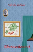 Cover-Bild zum Titel 'Ebereschenrot' von 'Ulrike Lehner'
