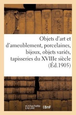Objets d'Art Et d'Ameublement, Porcelaines, Bijoux, Objets Variés, Tapisseries Du Xviiie Siècle - Mm Mannheim
