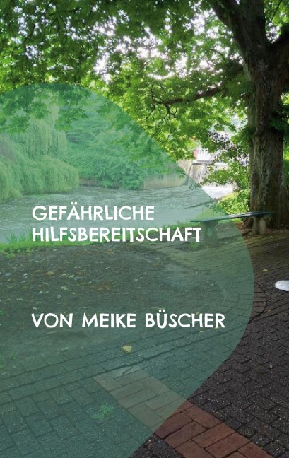 Gefährliche Hilfsbereitschaft - Meike Büscher