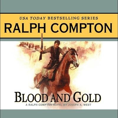 Blood and Gold Lib/E: A Ralph Compton Novel by Joseph A. West - Ralph Compton, Joseph A. West