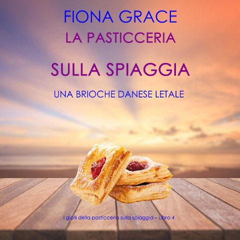 La pasticceria sulla spiaggia: Una brioche danese letale (I gialli della pasticceria sulla spiaggia ¿ Libro 4) - Fiona Grace