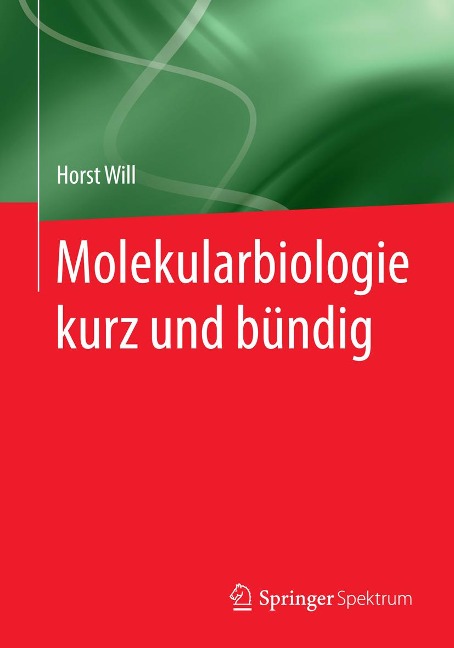 Molekularbiologie kurz und bündig - Horst Will