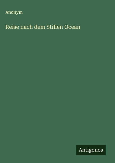 Reise nach dem Stillen Ocean - Anonym