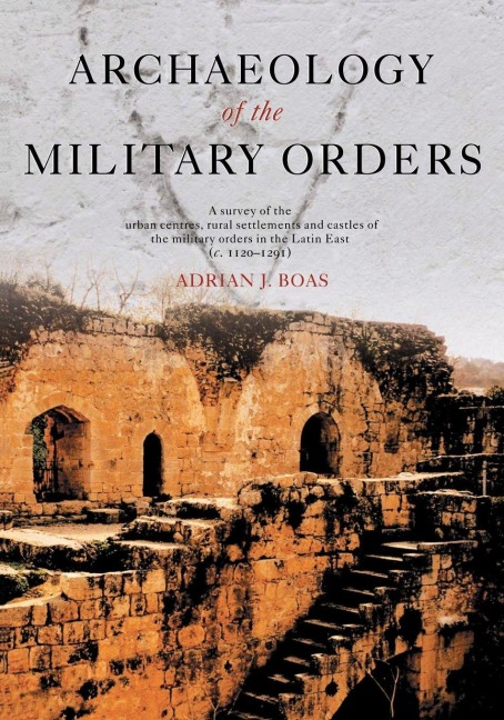 Archaeology of the Military Orders - Adrian Boas