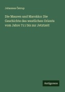 Cover-Bild zum Titel 'Die Mauren und Marokko: Die Geschichte des westlichen Orients vom Jahre 711 bis zur Jetztzeit' von 'Johannes Östrup'