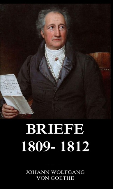 Briefe 1809 - 1812 - Johann Wolfgang von Goethe