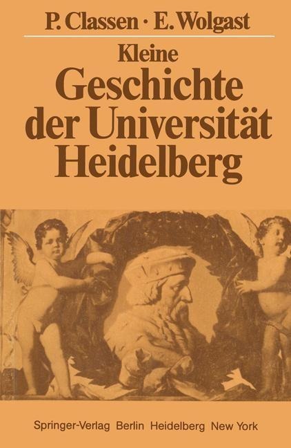 Kleine Geschichte der Universität Heidelberg - Peter Classen, Eike Wolgast