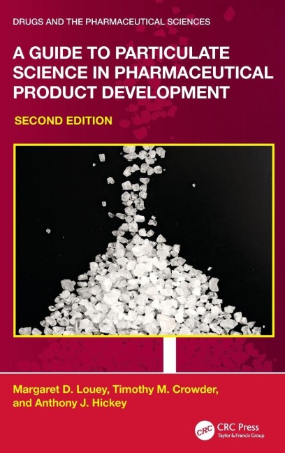 A Guide to Particulate Science in Pharmaceutical Product Development - Margaret D. Louey, Anthony J. Hickey, Timothy M. Crowder