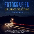 Cover-Bild zum Titel 'Fotografien mit Langzeitbelichtung für Anfänger: Wie Sie die Grundlagen des Fotografierens mit langen Belichtungszeiten leicht verstehen und im Handumdrehen atemberaubende Bilder machen' von 'Matthias Busch'