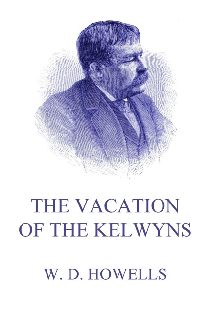 The Vacation Of The Kelwyns - William Dean Howells