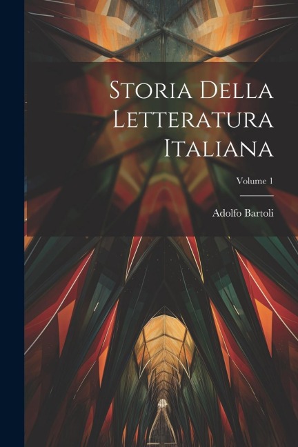 Storia Della Letteratura Italiana; Volume 1 - Adolfo Bartoli