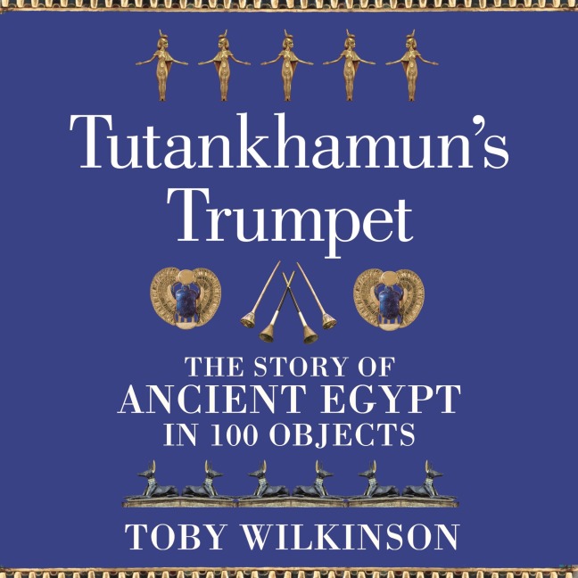 Tutankhamun's Trumpet - Toby Wilkinson