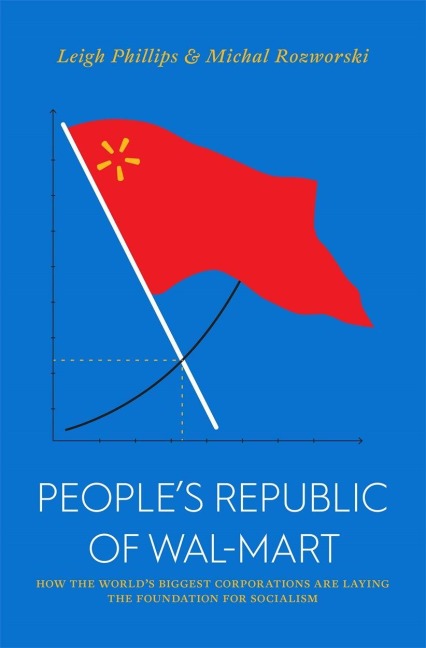 People's Republic of Walmart - Leigh Phillips, Michal Rozworski