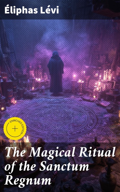 The Magical Ritual of the Sanctum Regnum - Éliphas Lévi