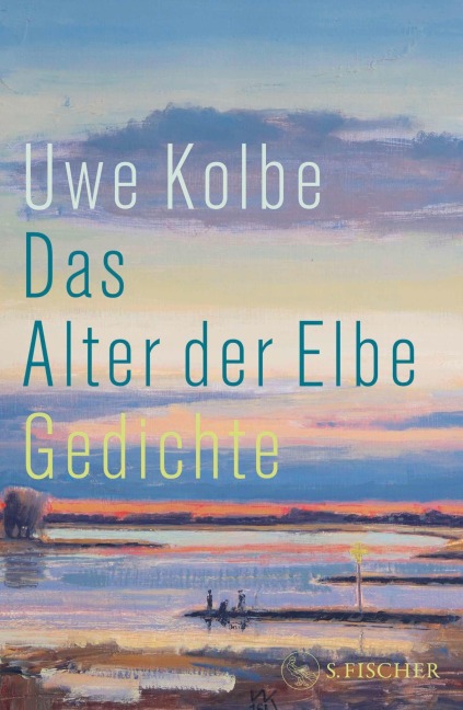 Das Alter der Elbe - Uwe Kolbe