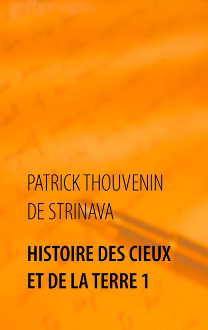 Histoire des Cieux et de la Terre 1 - Patrick Thouvenin de Strinava