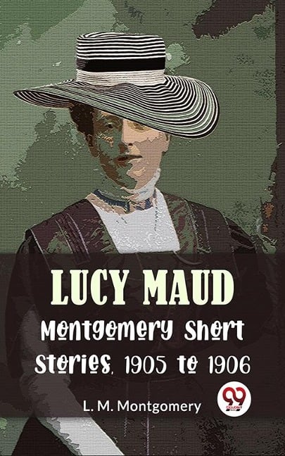 Lucy Maud Montgomery Short Stories, 1905 To 1906 - L. M. Montgomery