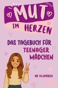 Mut im Herzen - Tagebuch für Teenager Mädchen - Tessa Pfau