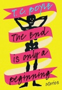 Cover-Bild zum Titel 'The End Is Only a Beginning' von 'T Coraghessan Boyle'