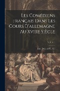 Cover-Bild zum Titel 'Les Comédiens Français Dans Les Cours D'allemagne Au Xviiie Siècle; Volume 1' von 'Jean Jacques Olivier'
