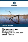 Cover-Bild zum Titel 'Management von Überschwem-mungsgebieten in der Stadt Douala' von 'Georges Guelang'