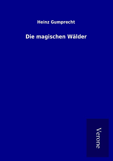 Die magischen Wälder - Heinz Gumprecht