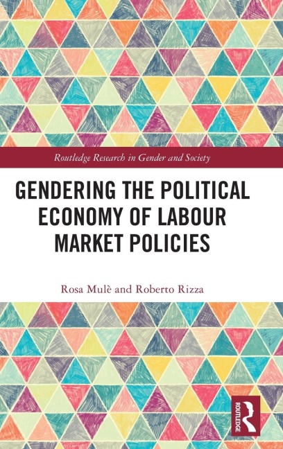 Gendering the Political Economy of Labour Market Policies - Rosa Mulè, Roberto Rizza