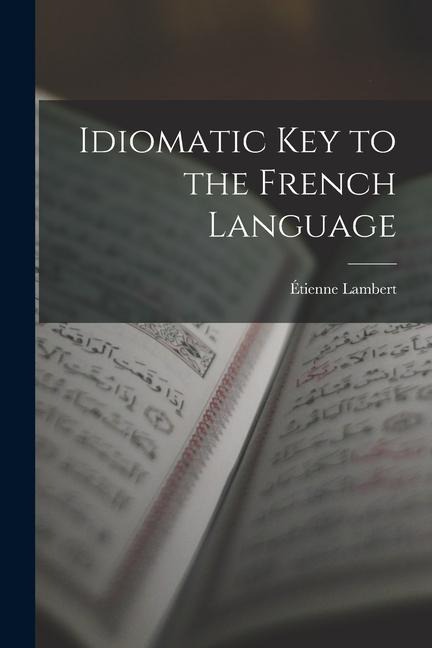 Idiomatic Key to the French Language - Étienne Lambert